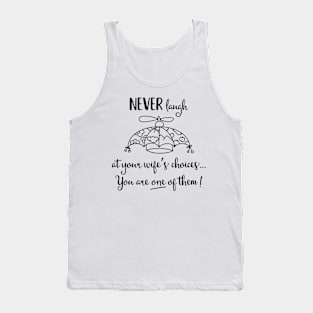 Never Laugh at Your Wife's Choice Tank Top